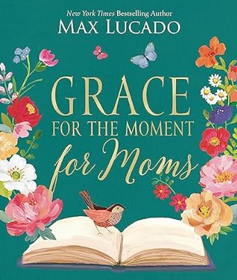 Grace for the Moment for Moms by Max Lucado