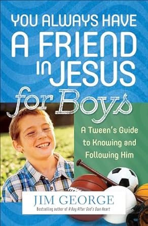 YOU ALWAYS HAVE A FRIEND IN JESUS FOR BOYS - Morning Star Christian Bookstores