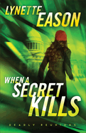 When a Secret Kills repkg (Deadly Reunions #3) by Lynette Eason