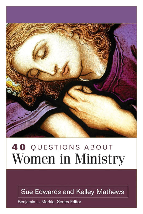 40 QUESTIONS ABOUT WOMEN IN MINISTRY - SUE EDWARDS - KELLEY MATTHEWS