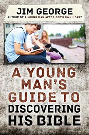 A YOUNG MAN'S GUIDE TO DISCOVERING HIS BIBLE - JIM GEORGE - Morning Star Christian Bookstores