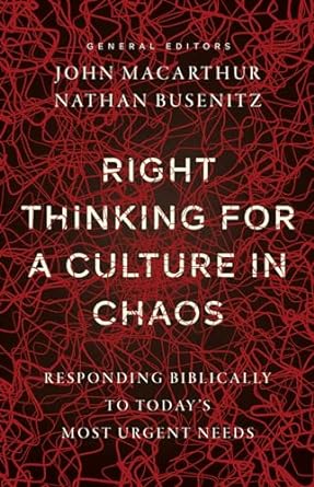 Right Thinking for a Culture in Chaos - John MacArthur & Nathan Busenitz - Morning Star Christian Bookstores