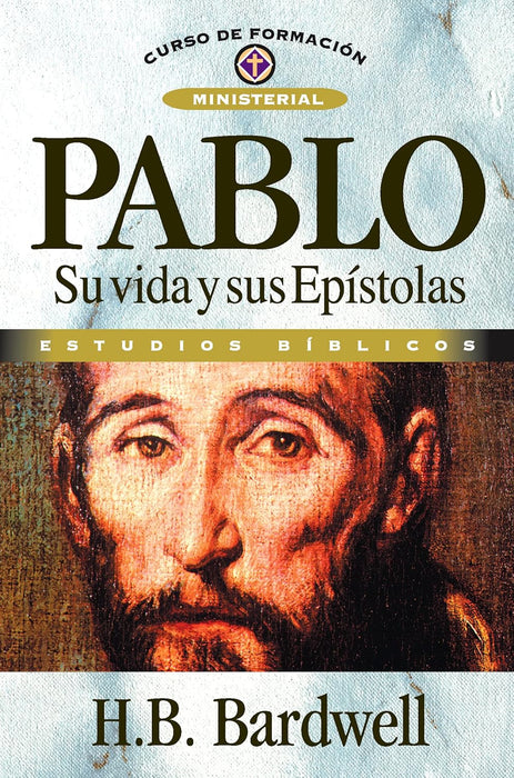 PABLO SU VIDA Y SUS EPISTOLAS ESTUDIOS BIBLICOS- BARDWELL
