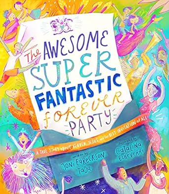 THE AWESOME SUPER FANTASTIC FOREVER PARTY STORYBOOK - JONI EARECKSON-TADA - Morning Star Christian Bookstores