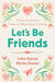 Let's Be Friends: A Tween Devotional on Finding and - Morning Star Christian Bookstores
