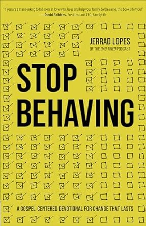 STOP BEHAVING - JERRAD LOPES - Morning Star Christian Bookstores