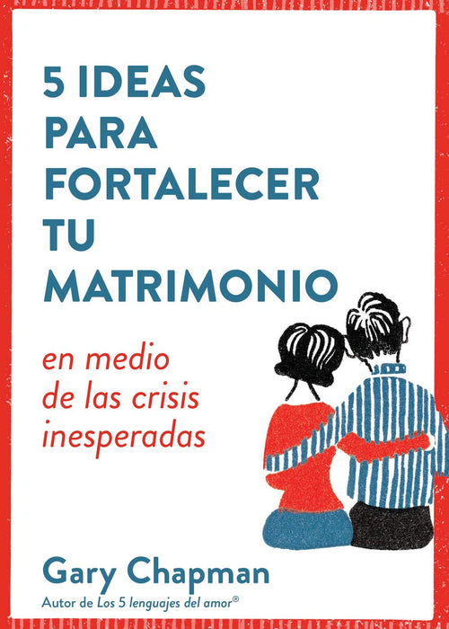 5 Ideas Para Fortaecer Tu Matrimonio-Gary Chapman - 5 Simple Ways to Strengthen Your Marriage