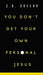 YOU DONT GET YOUR OWN PERSONAL JESUS - Morning Star Christian Bookstores