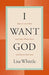 I Want God-How to Love Him With Your Whole Heart- Lisa Whittle - Morning Star Christian Bookstores