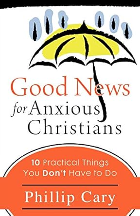 Good News for Anxious Christians - Phillip Cary - Morning Star Christian Bookstores