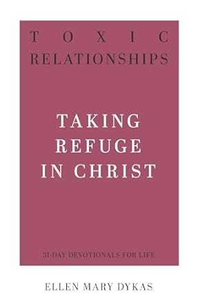 Toxic Relationships - Taking Refuge -Dykas - Morning Star Christian Bookstores