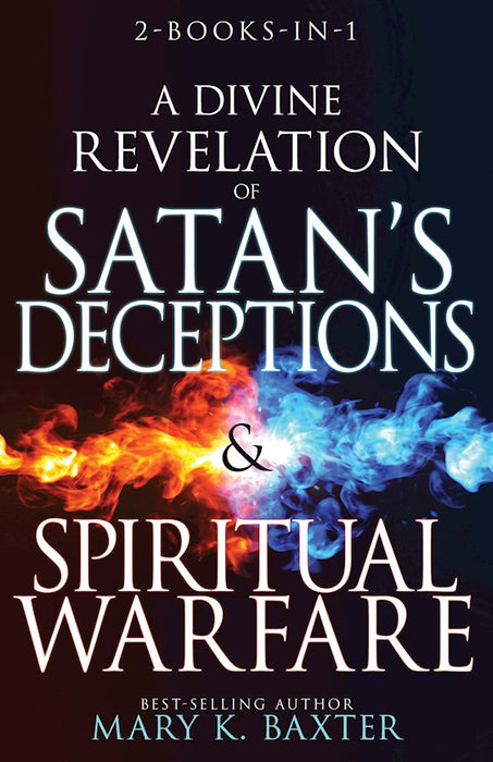 A DIVINE REVELATION OF SATAN'S DECEPTIONS & SPIRITUAL WARFARE - 2 BOOKS IN 1 - MARY K. BAXTER