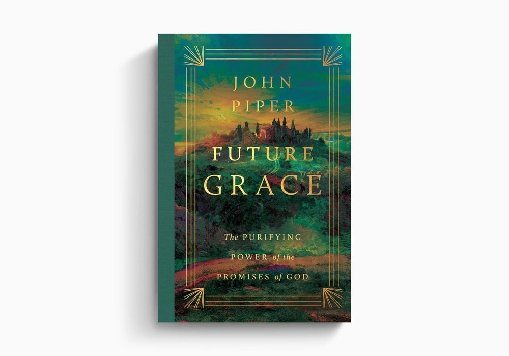 Future Grace: The Purifying Power of the Promises of God - John Piper