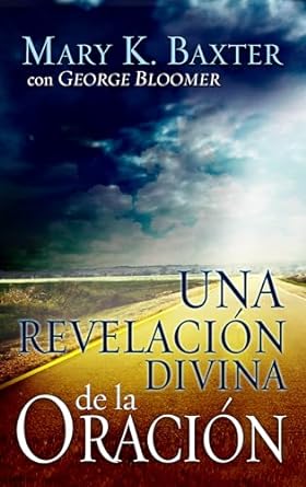 UNA REVELACION DIVINA DE LA ORACION- MARY K. BAXTER
