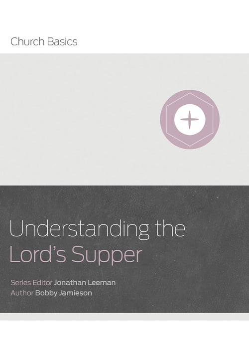 Understanding the Lord's Supper - Bobby Jamieson