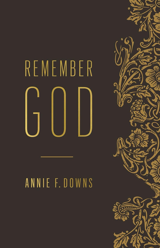 REMEMBER GOD - Annie F Downs - Morning Star Christian Bookstores