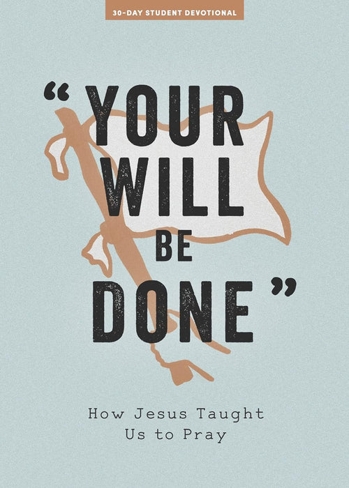Your Will Be Done: Teen Devotional - Lifeway Students