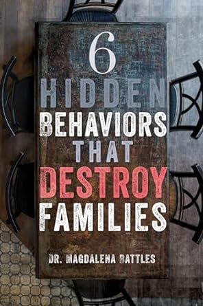 6 Hidden Behaviors that Destroy Families - Dr. Magdalena Battles