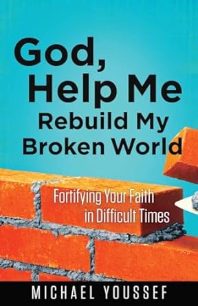 GOD, HELP ME REBUILD MY BROKEN WORLD - MICHAEL YOUSSEF - Morning Star Christian Bookstores