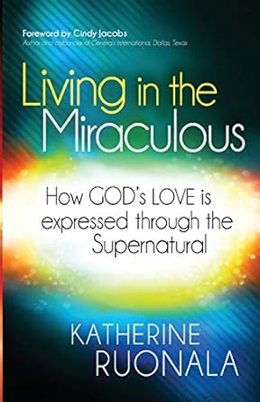 LIVING IN THE MIRACULOUS - Morning Star Christian Bookstores
