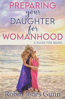 Preparing Your Daughter for Womanhood - Robin Jones Gunn - Morning Star Christian Bookstores