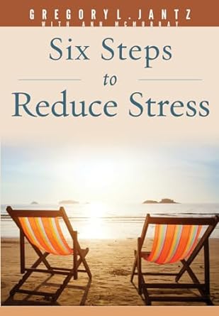 6 Steps to Reduce Stress - Gregory Jantz