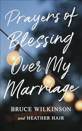 Prayers of Blessing Over My Marriage, Bruce Wilkinson - Morning Star Christian Bookstores