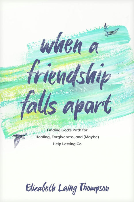 When a Friendship Falls Apart - Elizabeth Laing Thompson
