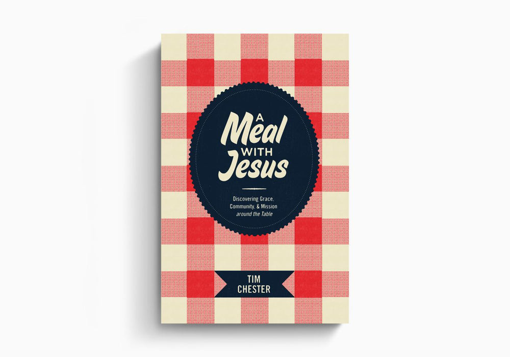 A Meal with Jesus - Tim Chester