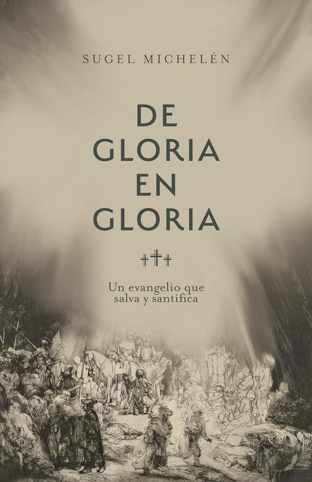 de Gloria en Gloria - Sugel Michelén - Morning Star Christian Bookstores