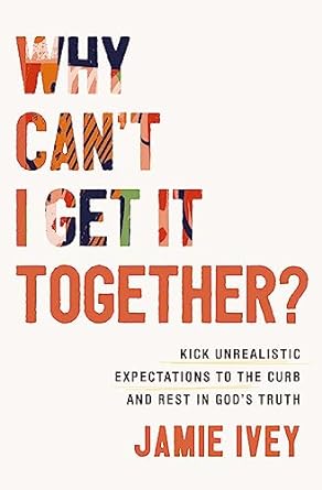 Why Can't I Get it Together? by Jamie Ivey - Morning Star Christian Bookstores