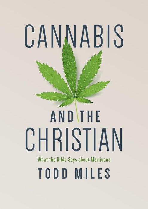 CANNABIS AND THE CHRISTIAN - TODD MILES