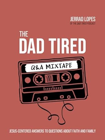 The Dad-Tired Q&A Mixtape - Jerrad Lopes - Morning Star Christian Bookstores