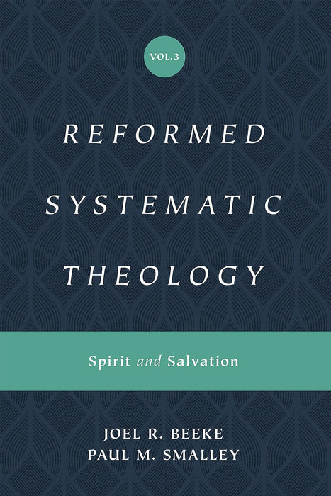 Reformed Systematic Theology: Volume 3 Spirit and Salvation - BEEKE & SMALLEY