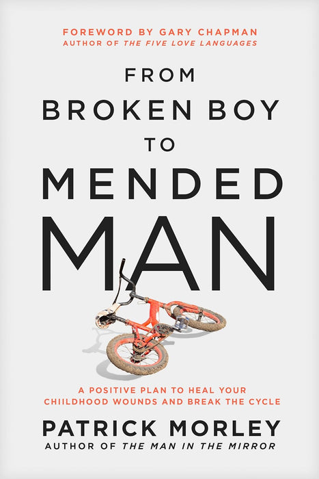 From Broken Boy to Mended Man by Patrick Morley