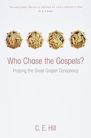 WHO CHOSE THE GOSPELS? - C.E. HILL