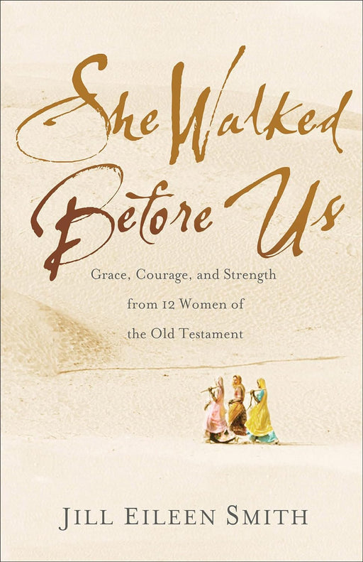 SHE WALKED BEFORE US - JILL EILEEN SMITH - Morning Star Christian Bookstores