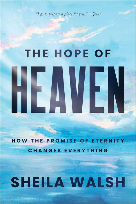 The Hope of Heaven - Sheila Walsh - Morning Star Christian Bookstores