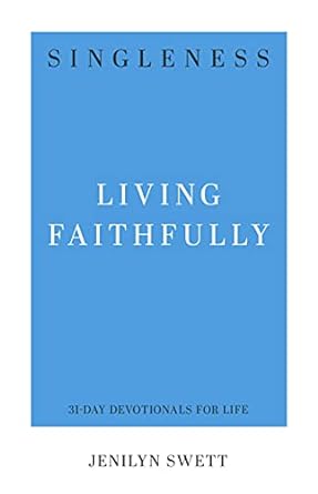 SINGLENESS: LIVING FAITHFULLY: 31-DAY DEVOTIONALS FOR LIFE - JENILYN SWEET - Morning Star Christian Bookstores