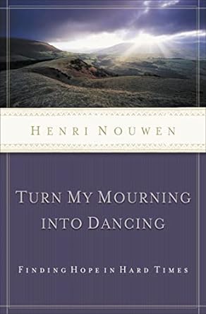 Turn My Mourning into Dancing - Henri Nouwen - Morning Star Christian Bookstores