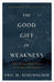 The Good Gift Of Weakness - Morning Star Christian Bookstores