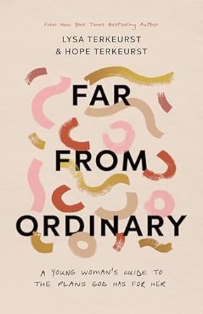 FAR FROM ORDINARY - LYSA TERKEURST & HOPE TERKEURST - Morning Star Christian Bookstores