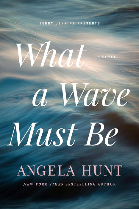 What a Wave Must Be - Angela Hunt