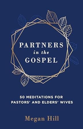 PARTNERS IN THE GOSPEL: 50 MEDITATIONS FOR PASTORS' & ELDERS' WIVES - MEGAN HILL - Morning Star Christian Bookstores