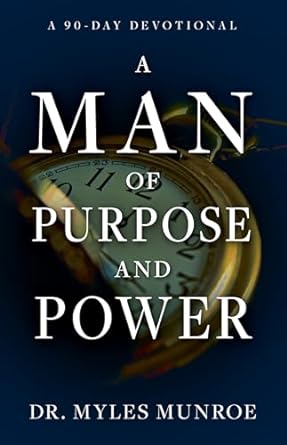A MAN OF PURPOSE AND POWER - MYLES MUNROE