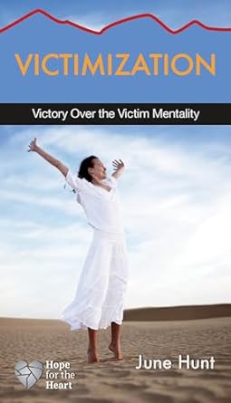 Hope for the Heart: Victimization - June Hunt - Morning Star Christian Bookstores