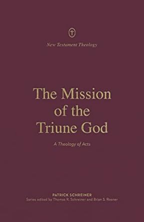 THE MISSION OF THE TRIUNE GOD - PATRICK SCHREINER - Morning Star Christian Bookstores