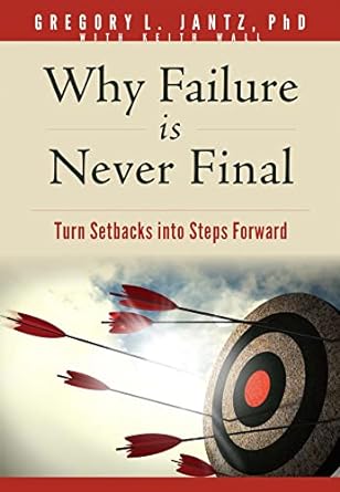 Why Failure is Never Final - Gregory L Jantz, PhD