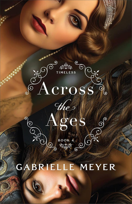 Across the Ages by Gabrielle Meyer (Timeless book 4) - Morning Star Christian Bookstores