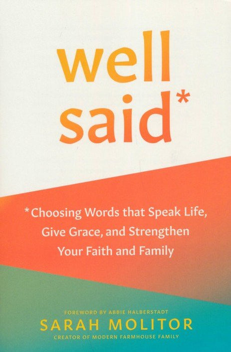 Well Said: Choosing Words That Speak Life - Sarah Molitor